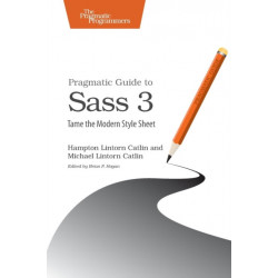 Pragmatic Guide to Sass 3: Tame the Modern Style Sheet