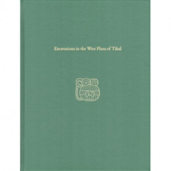 Excavations in the West Plaza of Tikal – Tikal Report 17: Tikal Report 17