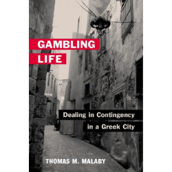 Gambling Life: DEALING in CONTINGENCY in a GREEK CITY
