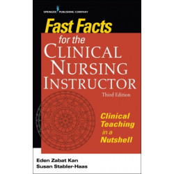 Fast Facts for the Clinical Nursing Instructor: Clinical Teaching in a Nutshell