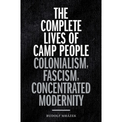 The Complete Lives of Camp People: Colonialism, Fascism, Concentrated Modernity