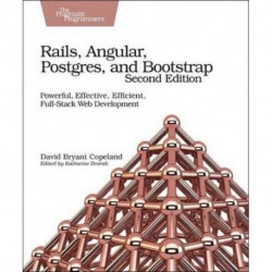 Rails, Angular, Postgres and Bootstrap: Powerful, Effective, Efficient, Full-Stack Web Development
