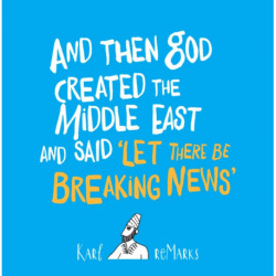 And Then God Created the Middle East and Said “Let There Be Breaking News”