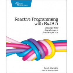 Reactive Programming with RxJS: Untangle Your Asynchronous JavaScript Code
