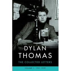 Dylan Thomas: The Collected Letters Volume 1: 1931-1939