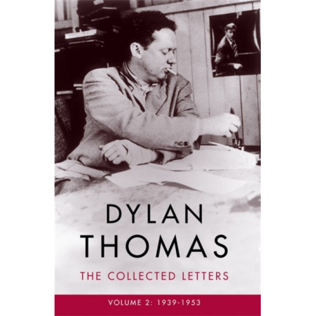 Dylan Thomas: The Collected Letters Volume 2: 1939–1953