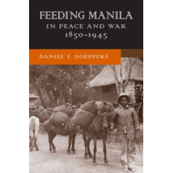 Feeding Manila in Peace and War, 1850–1945