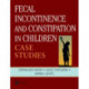 Fecal Incontinence and Constipation in Children: Case Studies