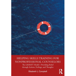 Helping Skills Training for Nonprofessional Counselors: The LifeRAFT Model—Providing Relief through Actions, Feelings, and Thoughts