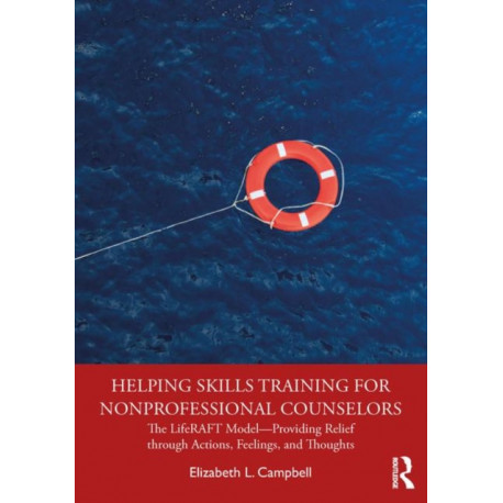 Helping Skills Training for Nonprofessional Counselors: The LifeRAFT Model—Providing Relief through Actions, Feelings, and Thoughts