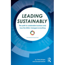 Leading Sustainably: The Path to Sustainable Business and How the SDGs Changed Everything