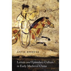Letters and Epistolary Culture in Early Medieval China