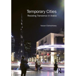 Temporary Cities: Resisting Transience in Arabia
