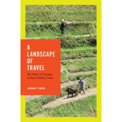 A Landscape of Travel: The Work of Tourism in Rural Ethnic China