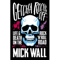 Getcha Rocks Off: Sex & Excess. Bust-Ups & Binges. Life & Death on the Rock ‘N' Roll Road