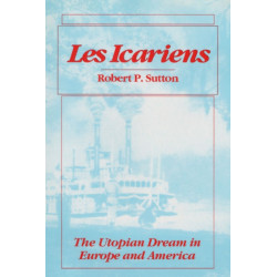 Les Icariens: The UTOPIAN DREAM in EUROPE and AMERICA