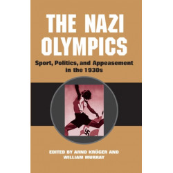 The Nazi Olympics: Sport, Politics, and Appeasement in the 1930s