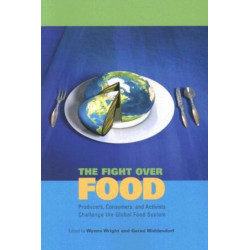 The Fight Over Food: Producers, Consumers, and Activists Challenge the Global Food System