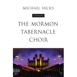 The Mormon Tabernacle Choir: A Biography