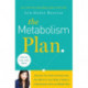 The Metabolism Plan: Discover the Foods and Exercises that Work for Your Body to Reduce Inflammation and Lose Weight Fast