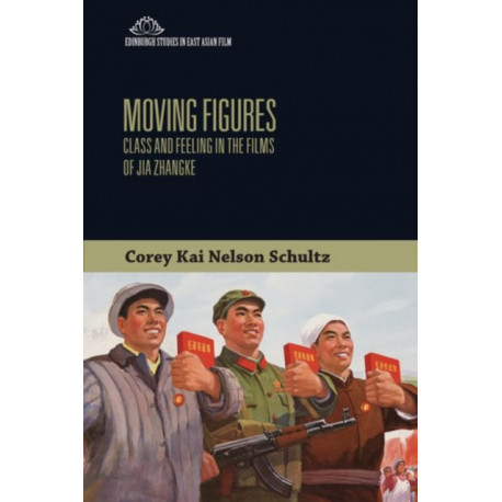 Moving Figures: Class and Feeling in the Films of Jia Zhangke