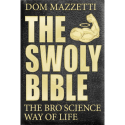 The Swoly Bible: The BroScience Way of Life
