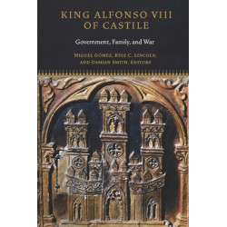 King Alfonso VIII of Castile: Government, Family, and War