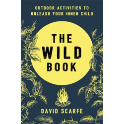The Wild Book: Outdoor Activities to Unleash Your Inner Child