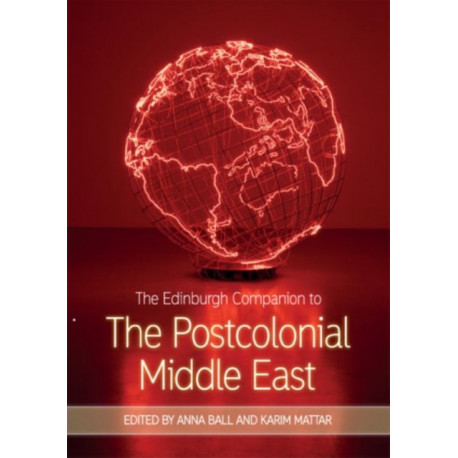 The Edinburgh Companion to the Postcolonial Middle East