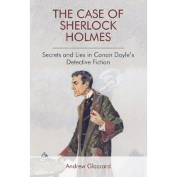 The Case of Sherlock Holmes: Secrets and Lies in Conan Doyle's Detective Fiction