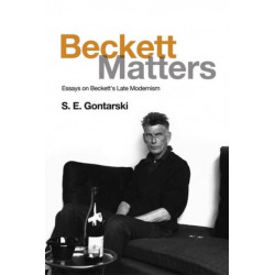 Beckett Matters: Essays on Beckett's Late Modernism