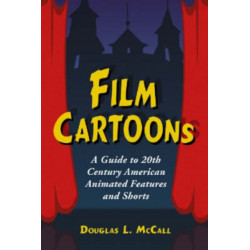 Film Cartoons: A Guide to 20th Century American Animated Features and Shorts