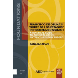 Francisco de Osuna’s "Norte de los estados" in Modernized Spanish: A Practical Guide to Conjugal Life in Sixteenth-Century Europe