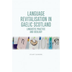 Language Revitalisation in Gaelic Scotland: Linguistic Practice and Ideology