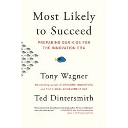Most Likely to Succeed: Preparing Our Kids for the Innovation Era
