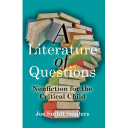 A Literature of Questions: Nonfiction for the Critical Child