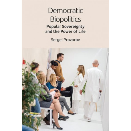 Democratic Biopolitics: Popular Sovereignty and the Power of Life