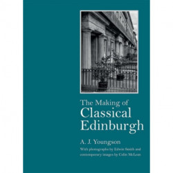 The Making of Classical Edinburgh: With Photographs by Edwin Smith