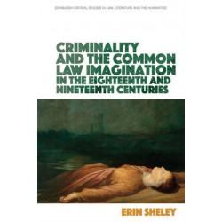 Criminality and the Common Law Imagination in the 18th and 19th Centuries