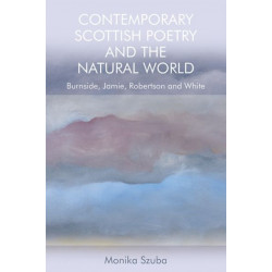 Contemporary Scottish Poetry and the Natural World: Burnside, Jamie, Robertson and White