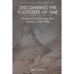 Discovering the Footsteps of Time: Geological Travel Writing about Scotland, 1700-1820