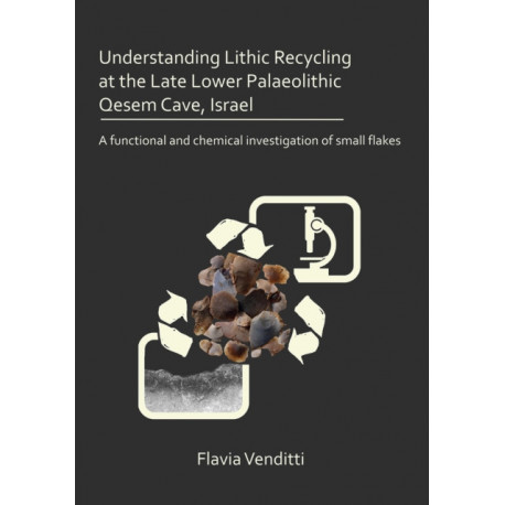 Understanding Lithic Recycling at the Late Lower Palaeolithic Qesem Cave, Israel: A functional and chemical investigation of small flakes