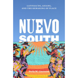Nuevo South: Latinas/os, Asians, and the Remaking of Place
