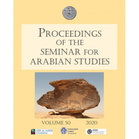 Proceedings of the Seminar for Arabian Studies Volume 50 2020: Papers from the fifty-third meeting of the Seminar for Arabian Studies held at the University of Leiden from Thursday 11th to Saturday 13th July 2019