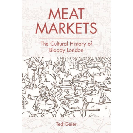 Meat Markets: The Cultural History of Bloody London