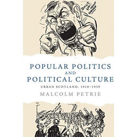 Popular Politics and Political Culture: Urban Scotland, 1918-1939
