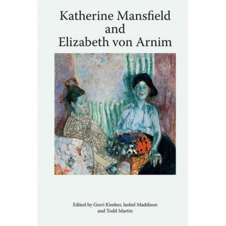 Katherine Mansfield and Elizabeth von Arnim