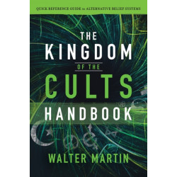 The Kingdom of the Cults Handbook – Quick Reference Guide to Alternative Belief Systems: Quick Reference Guide to Alternative Belief Systems