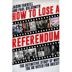 How to Lose a Referendum: The Definitive Story of Why the UK Voted for Brexit
