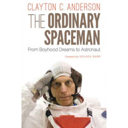 The Ordinary Spaceman: From Boyhood Dreams to Astronaut